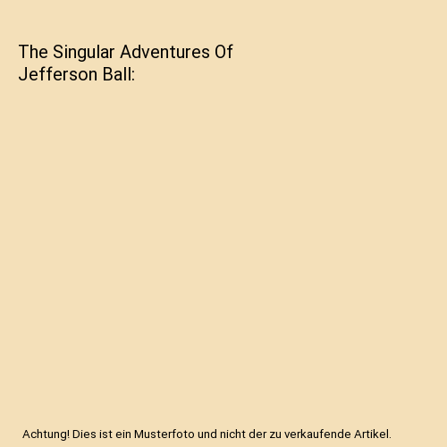 The Singular Adventures Of Jefferson Ball