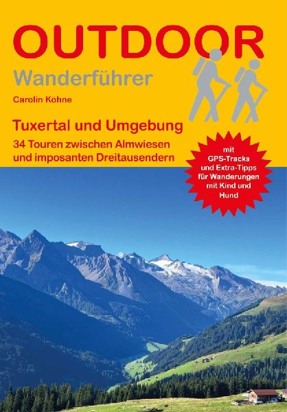 Tuxertal und Umgebung 34 Touren zwischen Almwiesen und imposanten Dreitausendern