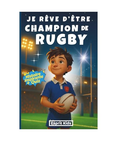 Je rêve d'être champion de Rugby: livre rugby enfant - Apporte confiance en soi et motivation - Histoire inspirante illustrée d'images en couleur - rugby cadeau- quizz
