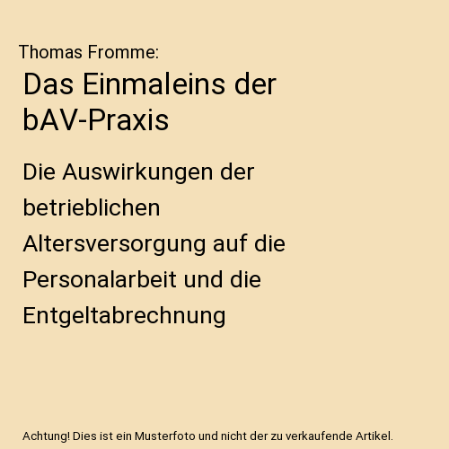 Das Einmaleins der bAV-Praxis: Die Auswirkungen der betrieblichen Altersversorgung auf die Personalarbeit und die Entgeltabrechnung
