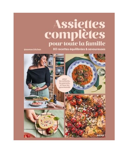 Assiettes complètes pour toute la famille: 80 recettes équilibrés & savoureuses