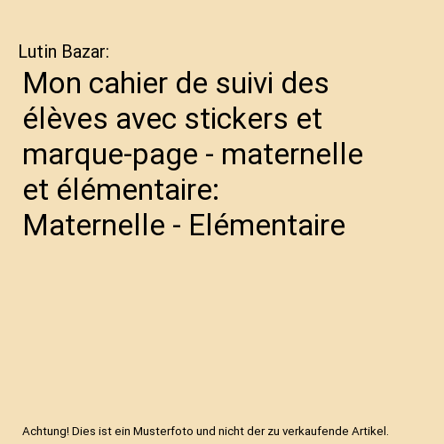 Mon cahier de suivi des élèves avec stickers et marque-page - maternelle et élémentaire: Maternelle - Elémentaire
