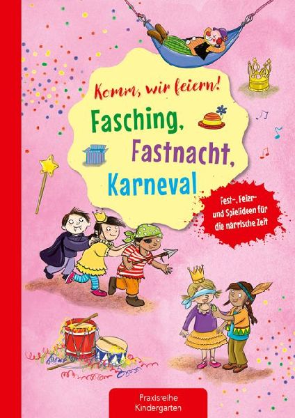 Komm, wir feiern! Fasching, Fastnacht, Karneval