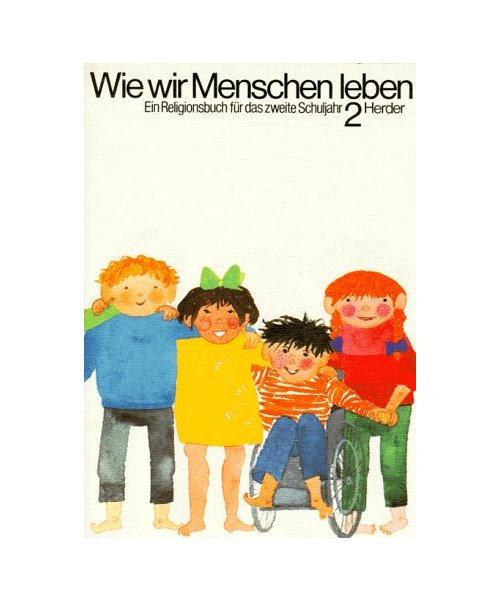 Wie wir Menschen leben. 2. Schuljahr. Neuausgabe.: Ein Religionsbuch.