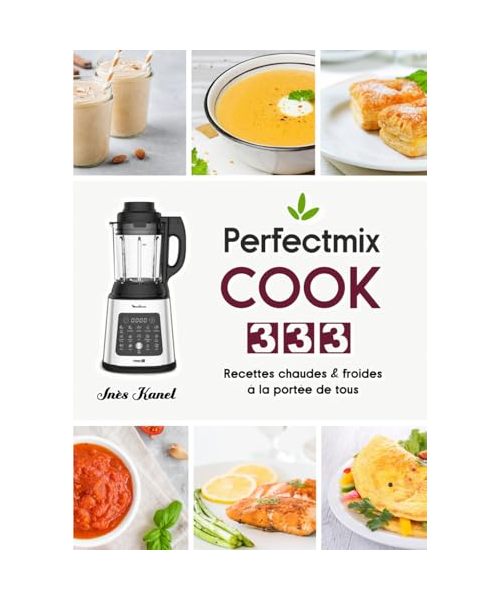Perfectmix Cook: 333 Recettes chaudes & froides à la portée de tous