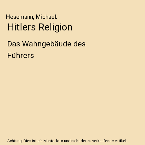 Hitlers Religion: Das Wahngebäude des Führers