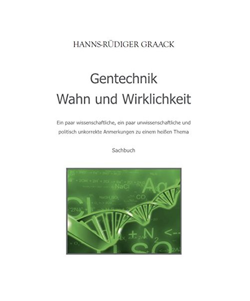 Gentechnik - Wahn und Wirklichkeit