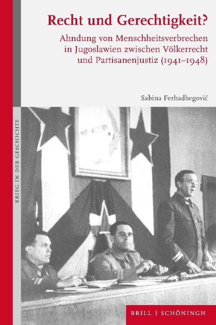 Recht und Gerechtigkeit?: Ahndung von Menschheitsverbrechen in Jugoslawien zwischen Völkerrecht und Partisanenjustiz (1941-1948) (Krieg in der Geschichte)