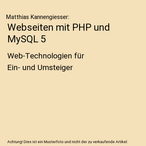 Webseiten mit PHP und MySQL 5: Web-Technologien für Ein- und Umsteiger