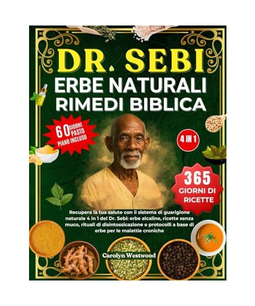 DR. SEBI ERBE NATURALI RIMEDI BIBLICA 4 IN 1: Recupera la tua salute con il sistema di guarigione naturale 4 in 1 del Dr. Sebi: erbe alcaline, ricette ... a base di erbe per le malattie croniche