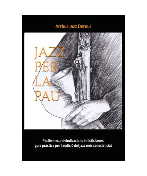JAZZ PER LA PAU: Pacifismes, reivindicacions i misticismes ፨ Guia pràctica per l’audició del jazz més conscienciat