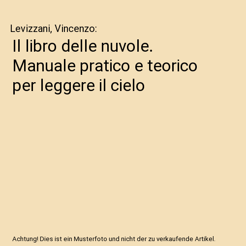 Il libro delle nuvole. Manuale pratico e teorico per leggere il cielo