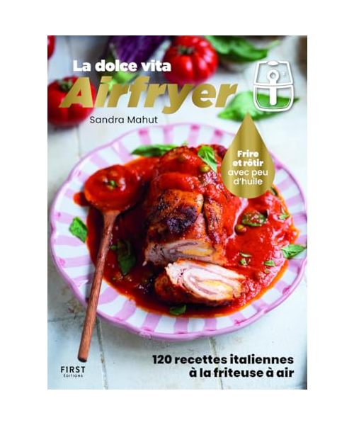 La dolce vita Airfryer - 120 recettes italiennes à la friteuse à air: Frire et rôtir avec peu d'huile