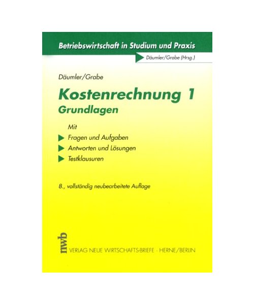 Kostenrechnung 1. Grundlagen.: Mit Fragen und Aufgaben, Antworten und Lösungen, Testklausuren.