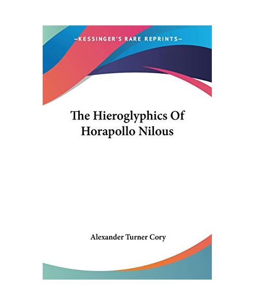 The Hieroglyphics Of Horapollo Nilous