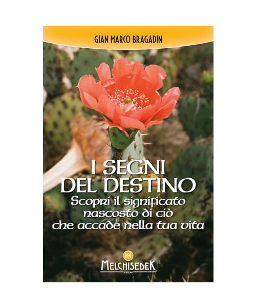 I segni del destino. Scopri il significato nascosto di ciò che accade nella tua vita