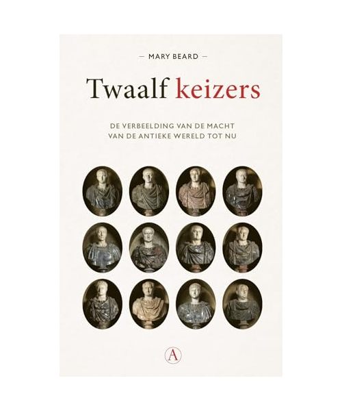 Twaalf keizers: de verbeelding van de macht van de antieke wereld tot nu