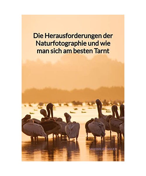 Die Herausforderungen der Naturfotographie und wie man sich am besten Tarnt