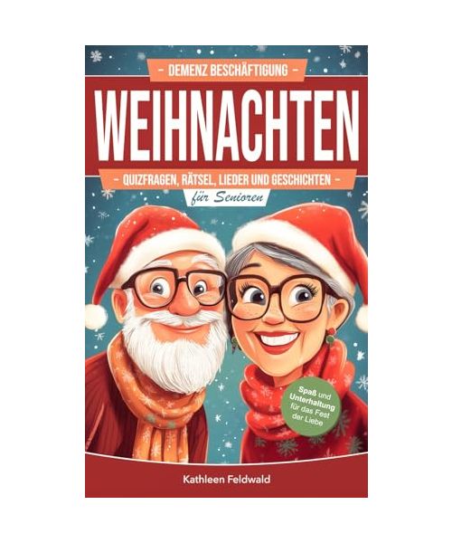 Demenz Beschäftigung – Weihnachten: Weihnachtliche Quizfragen, Rätsel, Lieder & Geschichten als Gedächtnistraining für Senioren (Weihnachtsbücher für Senioren)