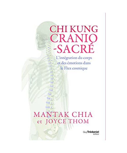 Chi kung cranio-sacré - L'intégration du corps et des émotions dans le Flux cosmique