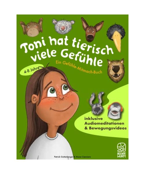 Toni hat tierisch viele Gefühle: Ein Gefühle-Mitmachbuch inklusive Audio-Gefühlsmeditationen und Bewegungsvideos: Emotionen spielerisch verstehen und den Umgang mit diesen lernen