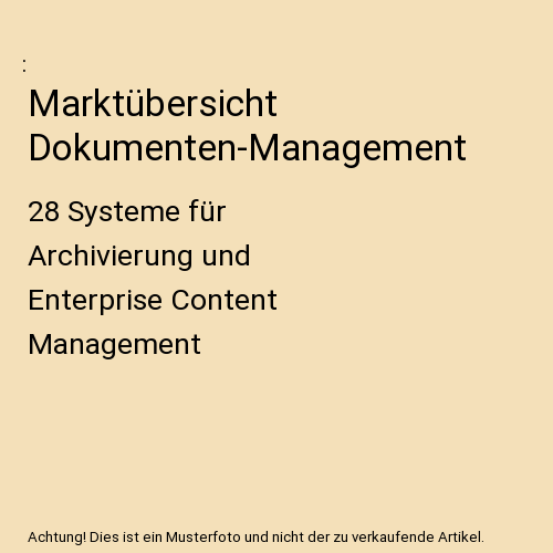 Marktübersicht Dokumenten-Management: 28 Systeme für Archivierung und Enterprise Content Management