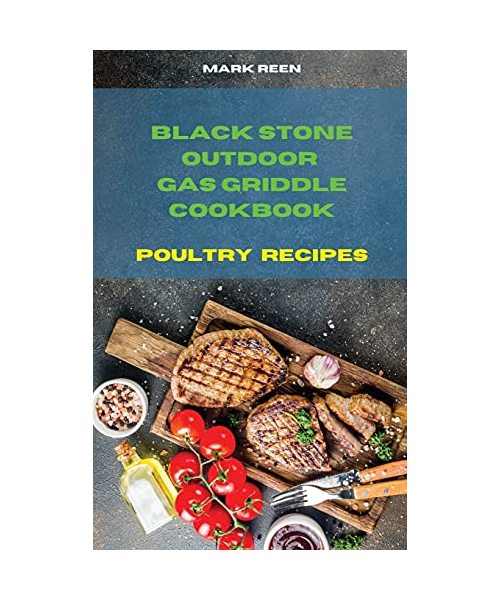 Black Stone Outdoor Gas Griddle Cookbook Poultry Recipes: The Ultimate Guide to Master your Gas Griddle with Tasty Recipes