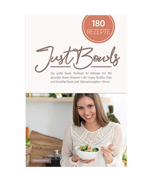 Just Bowls: Das große Bowls Kochbuch für Anfänger mit 180 gesunden Bowls Rezepten | inkl. Happy Buddha, Poke und Smoothie Bowls | inkl. Nährwertangaben + Bonus KH-Tabelle und Low Carb Alternativen