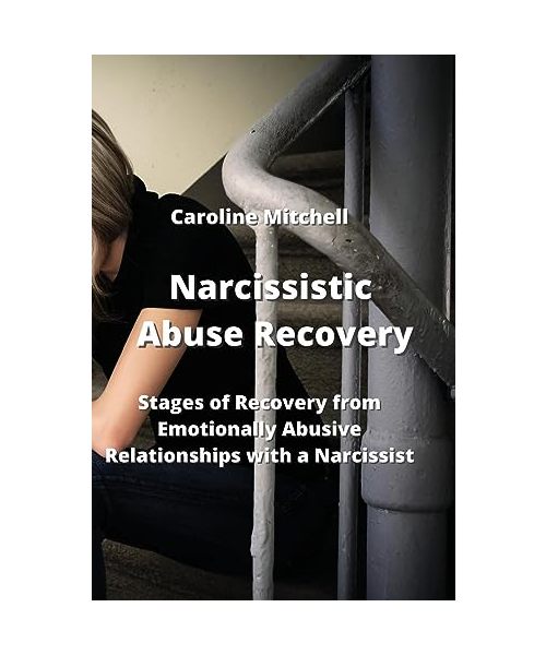 Narcissistic Abuse Recovery: Stages of Recovery from Emotionally Abusive Relationships with a Narcissist