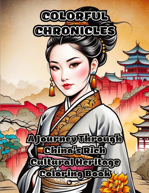Colorful Chronicles: A Journey Through China's Rich Cultural Heritage Coloring Book