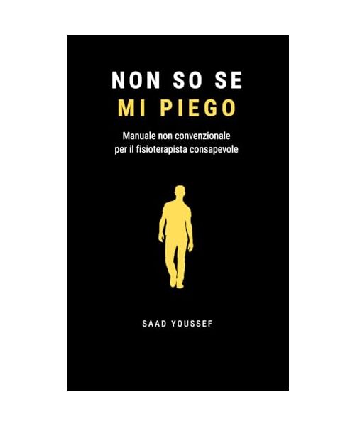 Non so se mi piego: Manuale non convenzionale per il fisioterapista consapevole