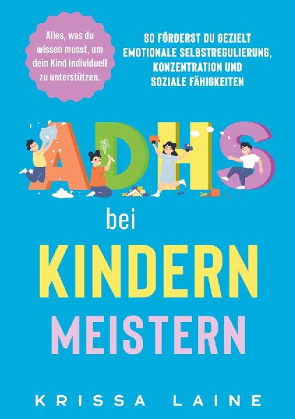 ADHS bei Kindern meistern: Alles, was du wissen musst, um dein Kind individuell zu unterstützen