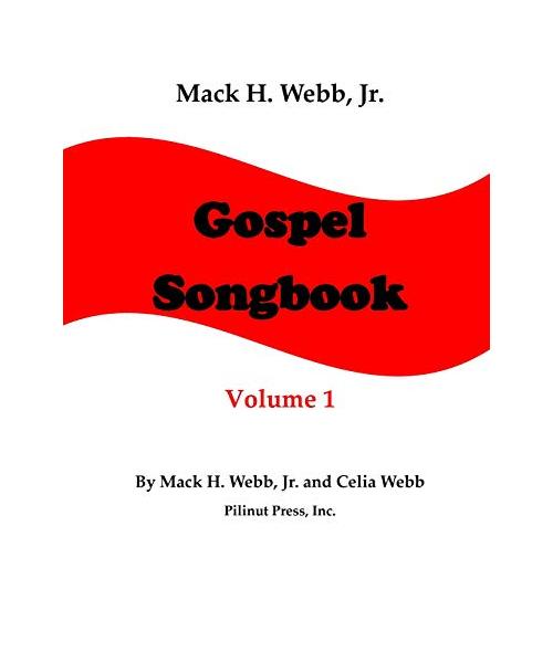 Mack H. Webb, Jr. Gospel Songbook Volume 1