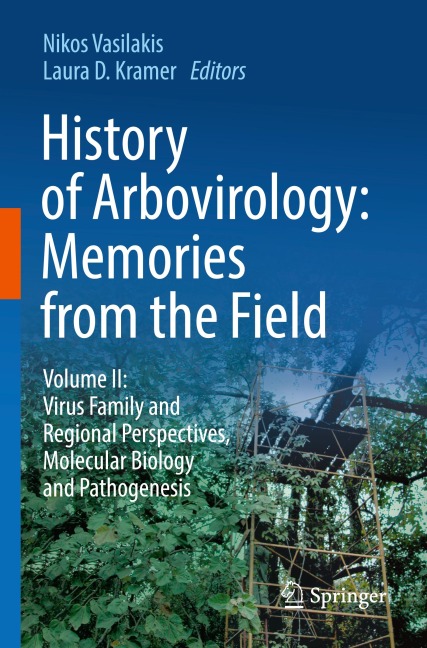 History of Arbovirology: Memories from the Field: Volume II: Virus Family and Regional Perspectives, Molecular Biology and Pathogenesis
