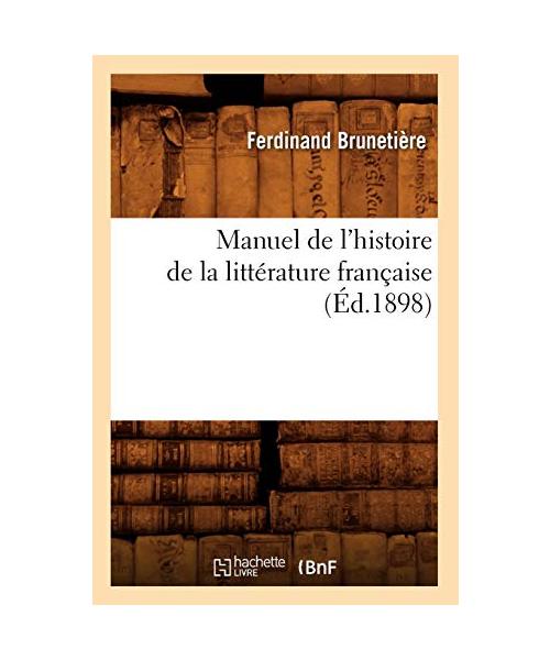 Manuel de l'Histoire de la Littérature Française (Éd.1898)