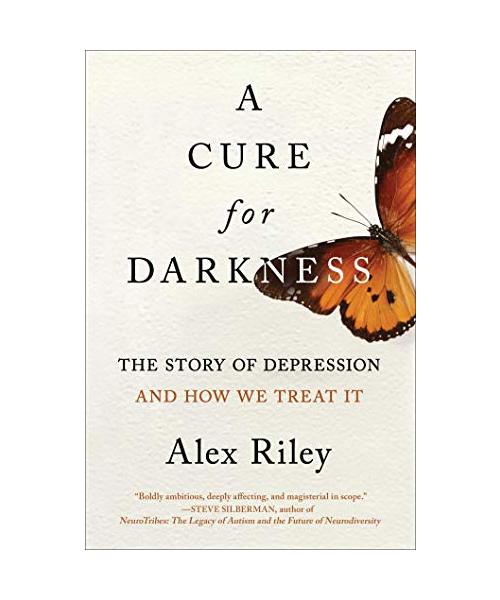 A Cure for Darkness: The Story of Depression and How We Treat It