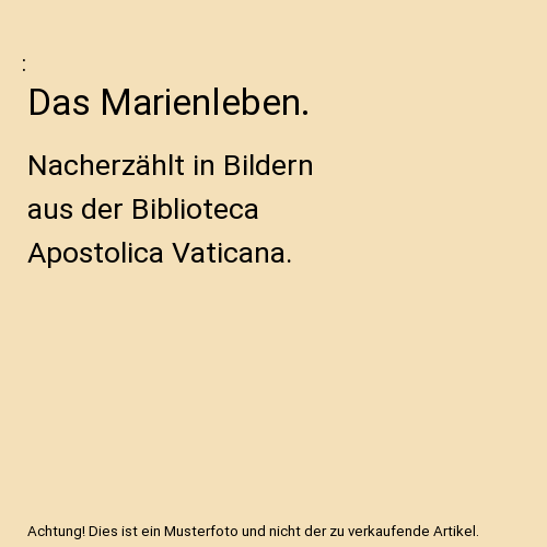 Das Marienleben.: Nacherzählt in Bildern aus der Biblioteca Apostolica Vaticana.