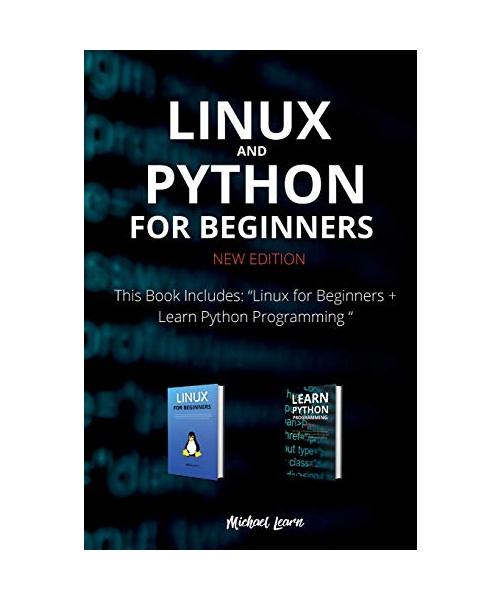 Linux and Python for Beginners New Edition: This Book Includes: Linux for Beginners + Learn Python Programming
