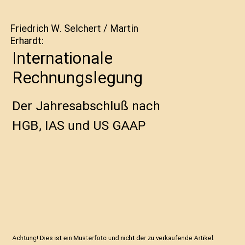 Internationale Rechnungslegung: Der Jahresabschluß nach HGB, IAS und US GAAP