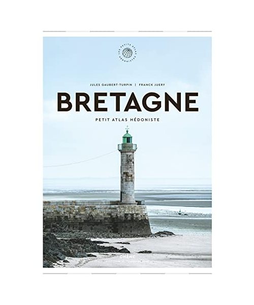 Bretagne: Petit Atlas Hédoniste