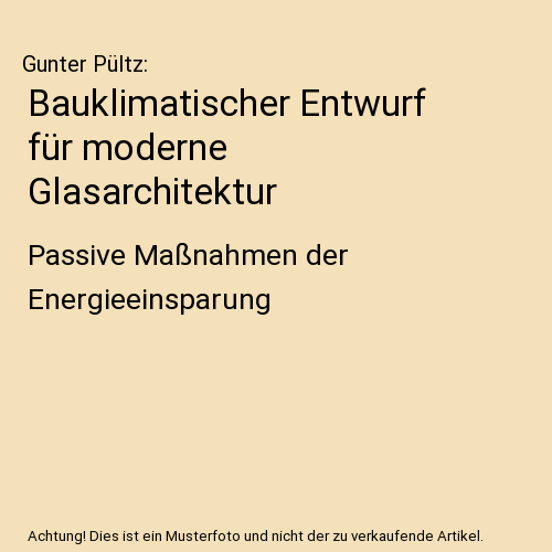 Bauklimatischer Entwurf für moderne Glasarchitektur: Passive Maßnahmen der Energieeinsparung