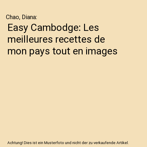 Easy Cambodge: Les meilleures recettes de mon pays tout en images