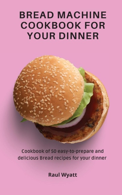 Bread Machine Cookbook for your Dinner