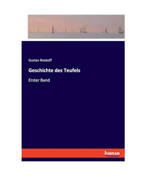 Geschichte des Teufels: Erster Band