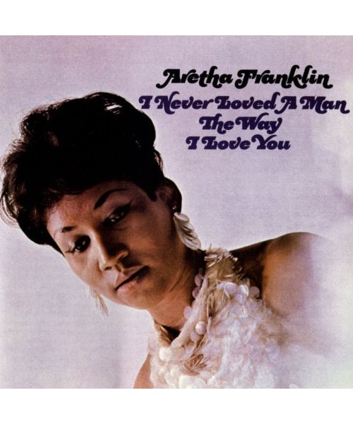 I Never Loved a Man the Way I Love You [Vinyl LP]