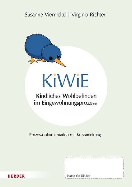 KiWiE. Kindliches Wohlbefinden im Eingewöhnungsprozess - 10 Bögen zur Prozessdokumentation mit Kurzanleitung