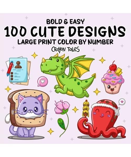100 Cute Designs Color by Number: Large Print Bold and Easy Coloring Book for Kids and Adults with Cozy Animals, Fantasy, Flowers, Food and More!