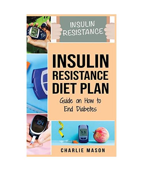 Insulin Resistance Diet Plan: Guide on How to End Diabetes The Insulin Resistance Diet: Insulin Resistance Diet Book Solution