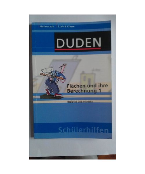Flächen und ihre Berechnung 1: Dreiecke und Vierecke 5. bis 8. Klasse