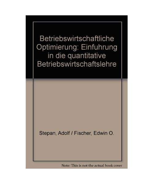 Betriebswirtschaftliche Optimierung: Einführung in die quantitative Betriebswirtschaftslehre